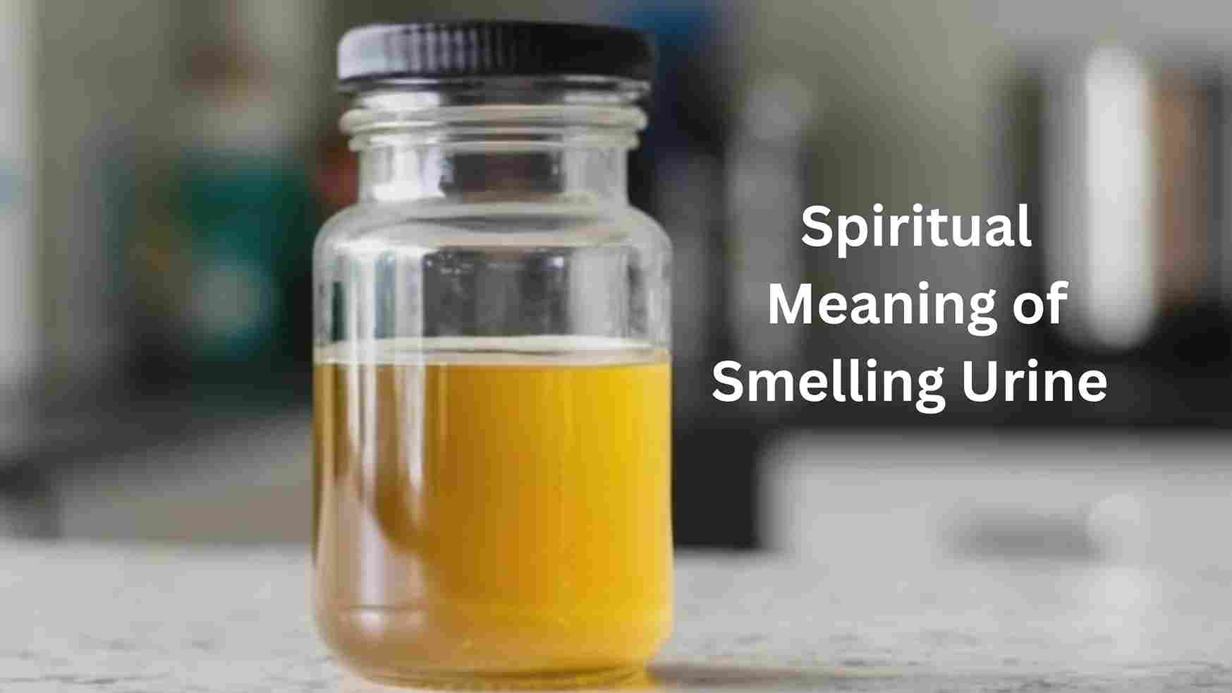 Spiritual Meaning of Smelling Urine